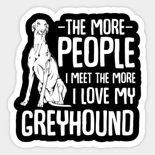 The More People I Meet The More I Love My Greyhound Sticker